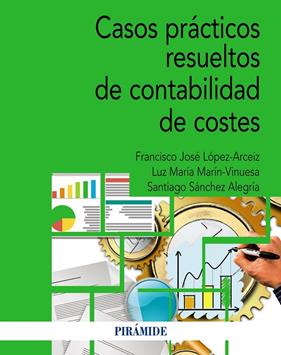 CASOS PRÁCTICOS RESUELTOS DE CONTABILIDAD DE COSTES | 9788436849790 | SÁNCHEZ ALEGRÍA, SANTIAGO ; MARÍN VINUESA, LUZ MARÍA ; LÓPEZ ARCÉIZ, FRANCISCO JOSÉ