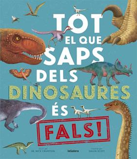 TOT EL QUE SAPS DELS DINOSAURES ÉS FALS ! | 9788424670528 | CRUMPTON, NICK; SCOTT, GAVIN