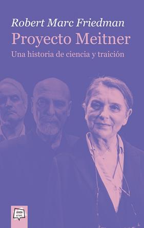 PROYECTO MEITNER : UNA HISTORIA DE CIENCIA Y TRAICIÓN | 9788491425311 | FRIEDMAN, ROBERT MARC