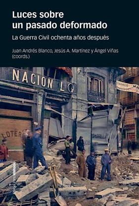 LUCES SOBRE UNA PASADO DEFORMADO : LA GUERRA CIVIL OCHENTA AÑOS DESPUES | 9788417945213 | BLANCO, JUAN ANDRES; MARTINEZ, JESUS A.; VIÑAS, ANGEL