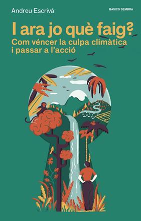 I ARA JO QUE FAIG : COM VENCER LA CULPA CLIMATICA I PASSAR A L'ACCIO | 9788416698561 | ESCRIVA, ANDREU
