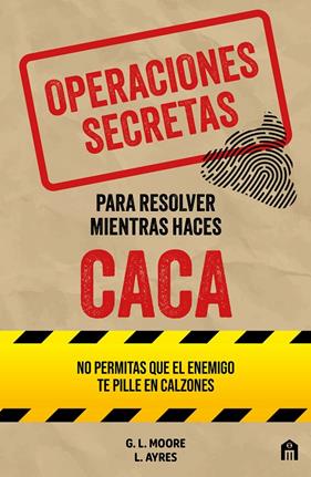 OPERACIONES SECRETAS PARA RESOLVER MIENTRAS HACES CACA | 9791259577788 | MOORE, G. L. ; AYRES, L.
