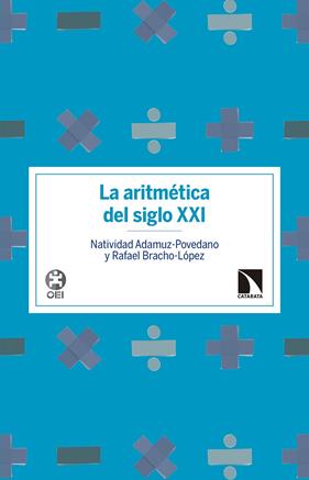 LA ARITMÉTICA DEL SIGLO XXI | 9788490972601 | ADAMUZ POVEDANO, NATIVIDAD/BRACHO LÓPEZ, RAFAEL