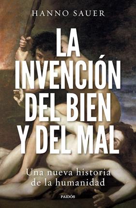 INVENCIÓN DEL BIEN Y DEL MAL, LA | 9788449340963 | SAUER, HANNO
