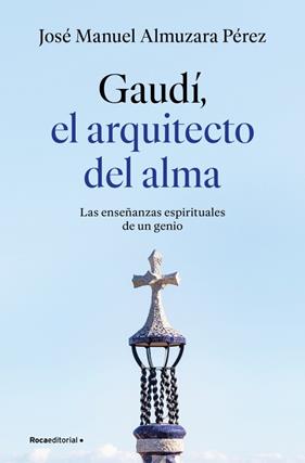 GAUDÍ : EL ARQUITECTO DEL ALMA | 9791387629939 | ALMUZARA, JOSÉ MANUEL
