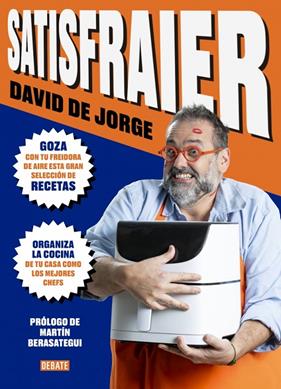 SATISFRAIER : RECETAS PARA GOZARLO CON TU FREIDORA DE AIRE | 9791387904432 | JORGE, DAVID DE