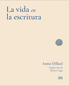 VIDA EN LA ESCRITURA, LA | 9788412899085 | DILLARD, ANNIE