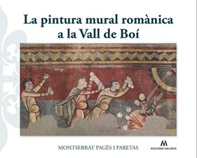 PINTURA MURAL ROMÀNICA A LA VALL DE BOÍ, LA | 9788412526684 | PAGÈS I PARETAS, MONTSERRAT