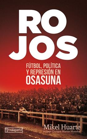ROJOS : FUTBOL, POLITICA I REPRESION EN OSASUNA | 9788418252181 | HUARTE, MIKEL