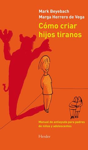 COMO CRIAR HIJOS TIRANOS | 9788425431845 | BEYEBACH, MARK ; HERRERO DE LA VEGA, MARGA