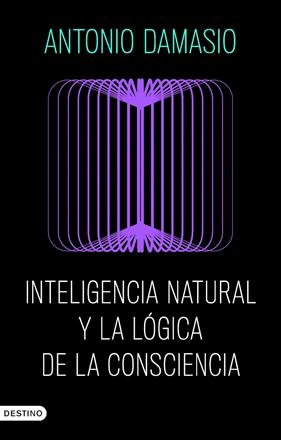 INTELIGENCIA NATURAL Y LA LÓGICA DE LA CONSCIENCIA | 9788423368730 | DAMASIO, ANTONIO