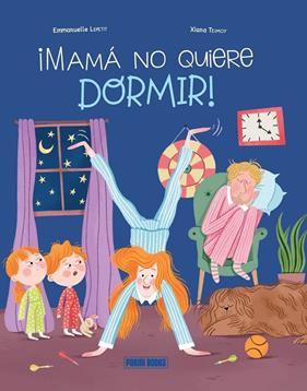 ¡MAMA NO QUIERE DORMIR! | 9788410517226 | LEPETIT, EMMANUELLE ; TEIMOY, XIANA