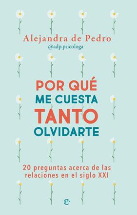 POR QUÉ ME CUESTA TANTO OLVIDARTE | 9788413845555 | PEDRO, ALEJANDRA DE