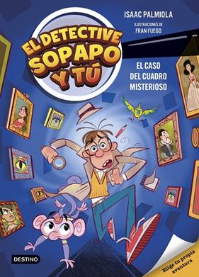 DETECTIVE SOPAPO Y TÚ 1 : EL CASO DEL CUADRO MISTERIOSO | 9788408298359 | PALMIOLA, ISAAC ; FUEGO, FRAN