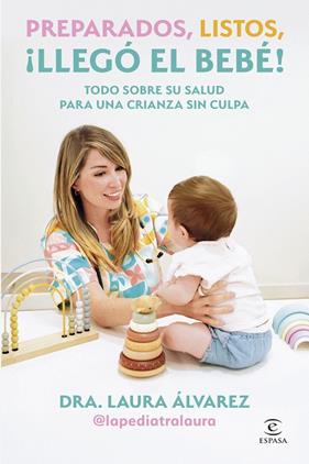 PREPARADOS, LISTOS, ¡LLEGÓ EL BEBÉ! | 9788467083613 | ÁLVAREZ (LA PEDIATRA LAURA), LAURA
