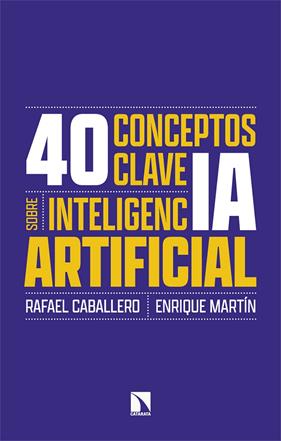 40 CONCEPTOS CLAVE SOBRE INTELIGENCIA ARTIFICIAL | 9788410674134 | CABALLERO, RAFAEL ; MARTÍN, ENRIQUE