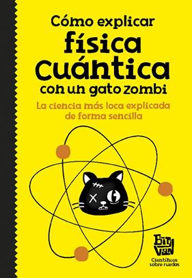 COMO EXPLICAR FISICA CUANTICA CON UN GATO ZOMBI | 9788420484624 | BIG VAN