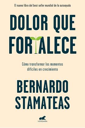 DOLOR QUE FORTALECE : COMO TRANSFORMAR LOS MOMENTOS DIFICILES EN CRECIMIENTO | 9788417664954 | STAMATEAS, BERNARDO