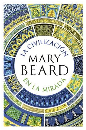 CIVILIZACIÓN EN LA MIRADA, LA | 9788491999287 | BEARD, MARY