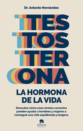 TESTOSTERONA : LA HORMONA DE LA VIDA | 9788413441122 | HERNÁNDEZ ARMENTEROS, ANTONIO