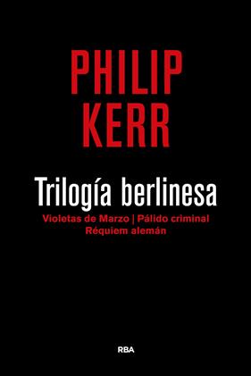 TRILOGIA BERLINESA : VIOLETAS DE MARZO ; PALIDO CRIMINAL ; REQUIEM ALEMAN | 9788490567784 | KERR, PHILIP