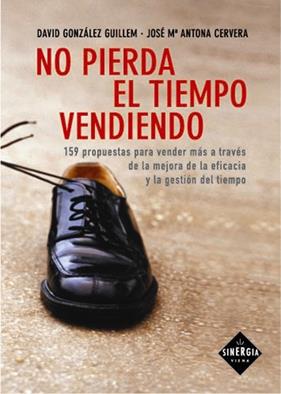 NO PIERDA EL TIEMPO VENDIENDO | 9788483302385 | GONZALEZ, DAVID-ANTONA, JOSE M°