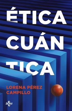 ÉTICA CUÁNTICA | 9788430994106 | PÉREZ CAMPILLO, LORENA