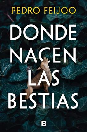 DONDE NACEN LAS BESTIAS | 9788466682152 | FEIJOO, PEDRO