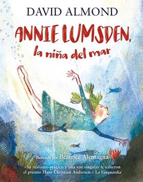 ANNIE LUMSDEN, LA NIÑA DEL MAR | 9788410346017 | ALMOND, DAVID ; ALEMAGNA, BEATRICE