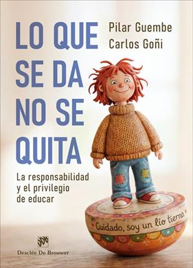 LO QUE SE DA, NO SE QUITA : LA RESPONSABILIDAD Y EL PRIVILEGIO DE EDUCAR | 9788433039859 | GOÑI ZUBIETA, CARLOS ; GUEMBE MAÑERU, PILAR