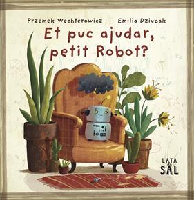 ET PUC AJUDAR, PETIT ROBOT? | 9788412733082 | WECHTEROWICZ, PRZEMIYSTAW ; DZIUBAK, EMILIA