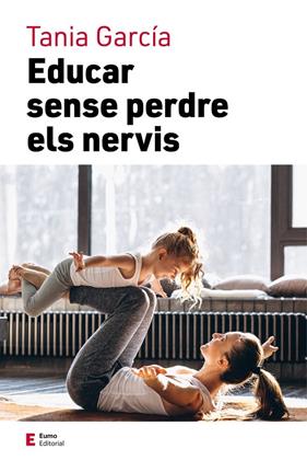 EDUCAR SENSE PERDRE ELS NERVIS | 9788497667111 | GARCIA, TANIA