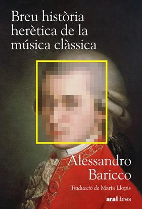 BREU HISTÒRIA HERÈTICA DE LA MÚSICA CLÀSSICA | 9788411732222 | BARICCO, ALESSANDRO