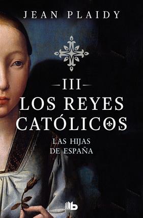 REYES CATOLICOS 3 : LAS HIJAS DE ESPAÑA | 9788490708781 | PLAIDY, JEAN