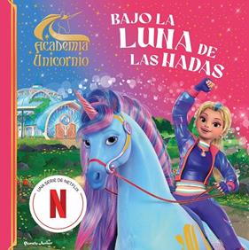 ACADEMIA UNICORNIO : BAJO LA LUNA DE LAS HADAS | 9788408323822