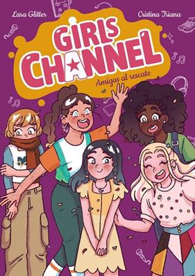 GIRLS CHANNEL 4 : AMIGAS AL RESCATE | 9788414359884 | GLITTER, LARA