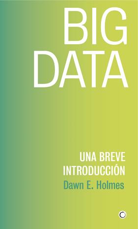 BIG DATA UNA BREVE INTRODUCCION | 9788494886041 | HOLMES, DAWN E.