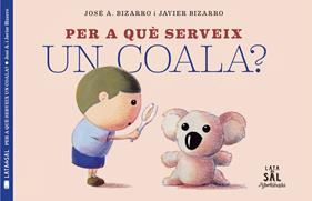 PER A QUE SERVEIX UN COALA? | 9788494918230 | BIZARRO, JOSE A. ; BIZARRO, JAVIER