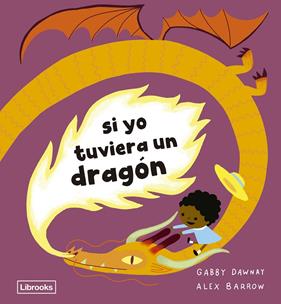SI YO TUVIERA UN DRAGÓN | 9788412981407 | DAWNAY, GABBY