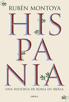 HISPANIA : UNA HISTORIA DE ROMA EN IBERIA | 9788491999164 | MONTOYA, RUBÉN