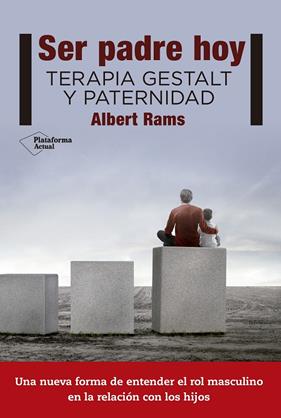 SER PADRE HOY (TERAPIA GESTALT Y PATERNIDAD) | 9788416620807 | RAMS, ALBERT