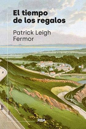 TIEMPO DE LOS REGALOS, EL | 9788411327763 | FERMOR, PATRICK LEIGH 