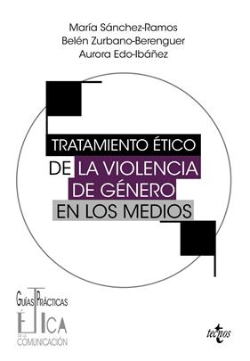 TRATAMIENTO ÉTICO DE LA VIOLENCIA DE GÉNERO EN LOS MEDIOS | 9788430989690 | SÁNCHEZ-RAMOS, MARÍA ; ZURBANO-BERENGUER, BELÉN ; EDO-IBÁÑEZ, AURORA