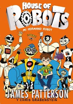 HOUSE OF ROBOTS : MI HERMANO ROBOT | 9788424655471 | PATTERSIB, JAMES ; GRABENSTEIN, CHRIS