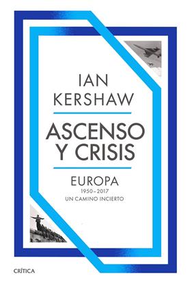 ASCENSO Y CRISIS : EUROPA 1950-2017 | 9788491998402 | KERSHAW, IAN