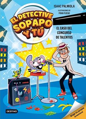 DETECTIVE SOPAPO Y TÚ 6 : EL CASO DEL CONCURSO DE TALENTOS | 9788408321569 | PALMIOLA, ISAAC ; FUEGO, FRAN