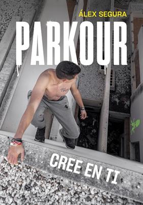 PARKOUR : CREE EN TI | 9788417752248 | SEGURA, ALEX