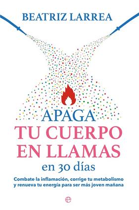 APAGA TU CUERPO EN LLAMAS EN 30 DÍAS | 9788413845814 | LARREA, BEATRIZ