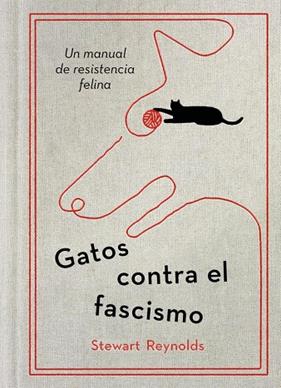 GATOS CONTRA EL FASCISMO | 9788401038075 | REYNOLDS, STEWART