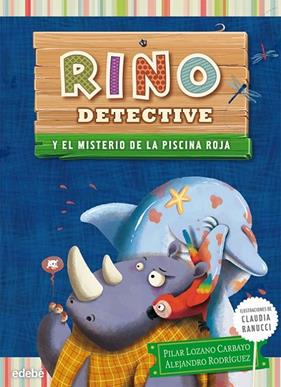 RINO DETECTIVE Y EL MISTERIO DE LA PISCINA ROJA | 9788468308593 | LOZANO CARBAYO, PILAR ; RODRIGUEZ, ALEJANDRO ; RANUCCI, CLAUDIA